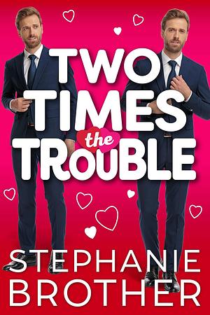 Two Times the Trouble by Stephanie Brother