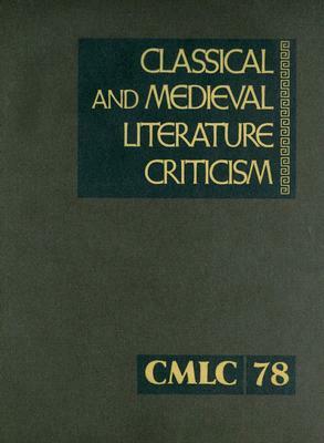 Classical and Medieval Literature Criticism: Criticism of the Works of World Authors from Classical Antiquity Through the Fourteenth Century, from the by 