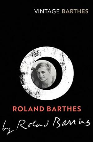 Roland Barthes by Roland Barthes by Roland Barthes