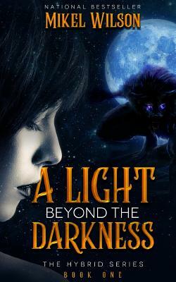 A Light Beyond The Darkness by Mikel Wilson