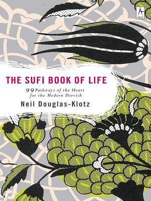 The Sufi Book of Life by Neil Douglas-Klotz, Neil Douglas-Klotz