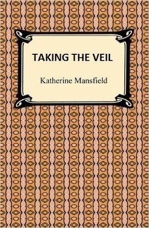 Taking the Veil by Katherine Mansfield
