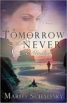 If Tomorrow Never Comes by Marlo Schalesky