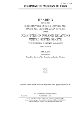 Responding to Pakistan's IDP crisis by Committee on Foreign Relations (senate), United States Congress, United States Senate