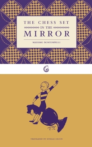 The Chess Set in the Mirror by Estelle Gilson, Massimo Bontempelli