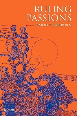 Ruling Passions: A Theory of Practical Reasoning by Simon Blackburn