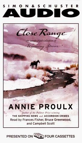 Close Range : Wyoming Stories by Annie Proulx, Bruce Greenwood