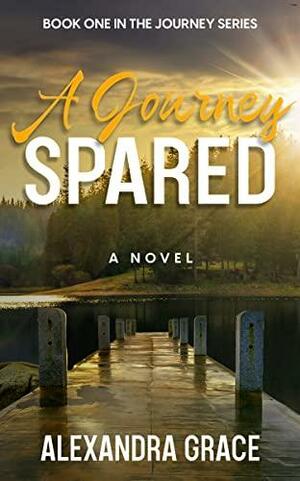 A Journey Spared: Sweet with heat story about a broken veteran's journey to find hope and purpose by Alexandra Grace, Alexandra Grace