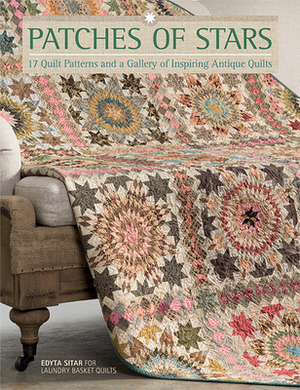 Patches of Stars: 17 Quilt Patterns and a Gallery of Inspiring Antique Quilts by Edyta Sitar