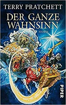 Der ganze Wahnsinn: Storys by Terry Pratchett