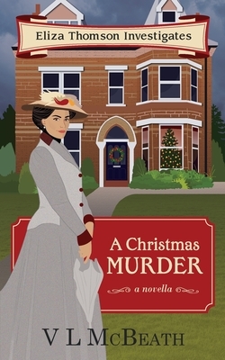 A Christmas Murder: An Eliza Thomson Investigates Murder Mystery by VL McBeath