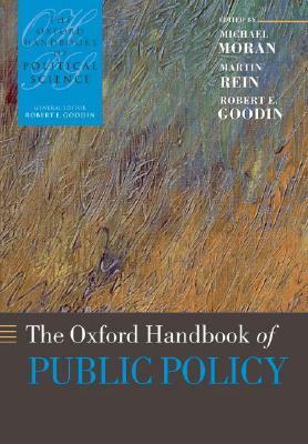 The Oxford Handbook of Public Policy by Michael Moran, Robert E. Goodin, Martin Rein