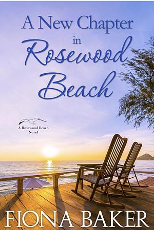 A New Chapter in Rosewood Beach by Fiona Baker