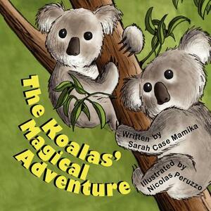 The Koalas' Magical Adventure by Sarah Case Mamika