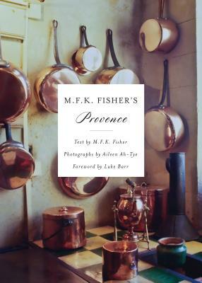 M.F.K. Fisher's Provence by M.F.K. Fisher, Aileen Ah-Tye