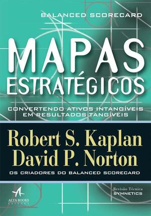 Mapas Estratégicos: Convertendo Ativos Intangíveis em Resultados Tangíveis by Robert S. Kaplan, David P. Norton