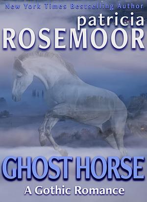 Ghost Horse: A Gothic Romance by Patricia Rosemoor, Patricia Rosemoor