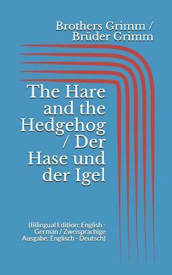 The Hare and the Hedgehog / Der Hase und der Igel (Bilingual Edition: English - German / Zweisprachige Ausgabe: Englisch - Deutsch) by Jacob Grimm, Wilhelm Grimm