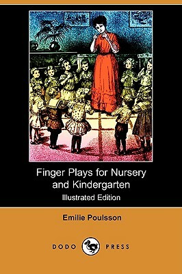 Finger Plays for Nursery and Kindergarten (Illustrated Edition) (Dodo Press) by Emilie Poulsson