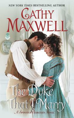 The Duke That I Marry: A Spinster Heiresses Novel by Cathy Maxwell