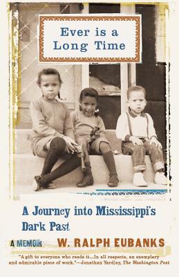 Ever Is a Long Time: A Journey Into Mississippi's Dark Past a Memoir by W. Ralph Eubanks