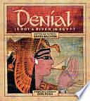 Denial Is Not a River in Egypt by Sandi Bachom, Don Ross