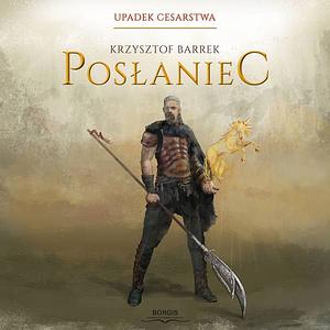 Posłaniec. Upadek Cesarstwa by Krzysztof Barrek