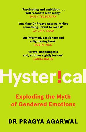 Hysterical: Exploding the Myth of Gendered Emotions by Pragya Agarwal