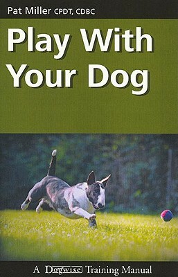 Play with Your Dog by Pat Miller