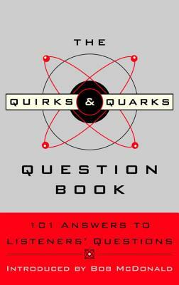 The Quirks & Quarks Question Book: 101 Answers to Listeners' Questions by Cbc