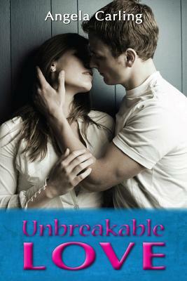 Unbreakable Love by Angela Carling