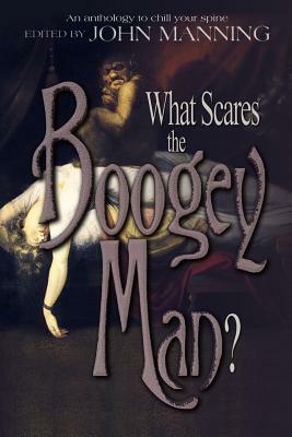 What Scares the Boogey Man? by John Manning