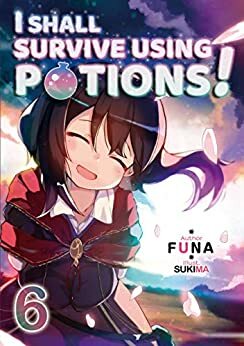 I Shall Survive Using Potions! Volume 6 by FUNA