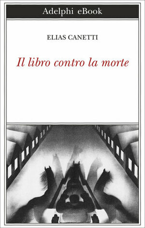 Il libro contro la morte by Elias Canetti