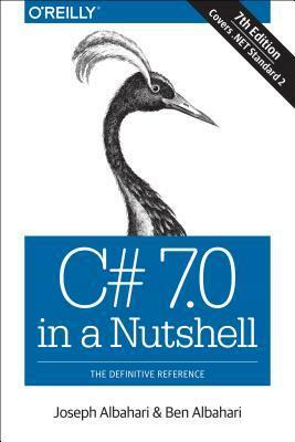 C# 7.0 in a Nutshell: The Definitive Reference by Joseph Albahari, Ben Albahari