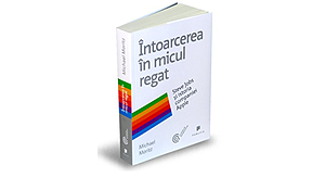 Intoarcerea in micul regat. Steve Jobs si istoria companiei Apple by Michael Moritz