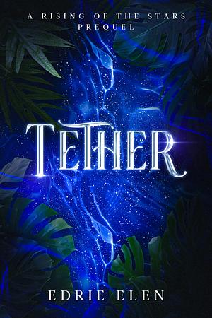 Tether by Edrie Elen