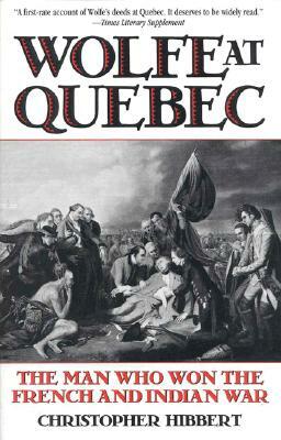 Wolfe at Quebec: The Man Who Won the French and Indian War by Christopher Hibbert