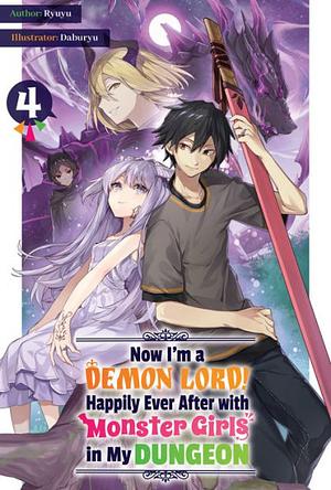 Now I'm a Demon Lord! Happily Ever After with Monster Girls in My Dungeon: Volume 4 by Ryuyu