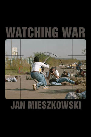 Watching War by Jan Mieszkowski