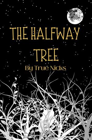 The Halfway Tree (Parts 1 & 2) by True Nicks