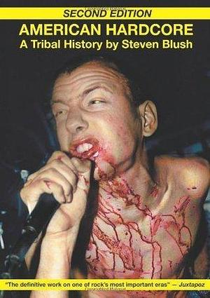 American Hardcore (Second Edition): A Tribal History by Steven Blush, Steven Blush, George Petros