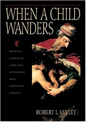 When a Child Wanders by Robert L. Millet