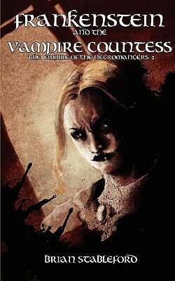Frankenstein and the Vampire Countess (the Empire of the Necromancers 2) by Brian Stableford