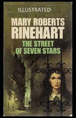 The Street of Seven Stars Illustrated by Mary Roberts Rinehart