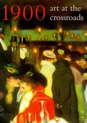 1900: Art at the Crossroads by Robert Rosenblum, Maryanne Stevens