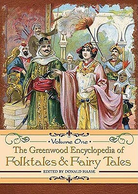 The Greenwood Encyclopedia of Folktales and Fairy Tales [3 Volumes] by Donald Haase