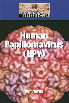 Human Papillomavirus (HPV) by Don Nardo