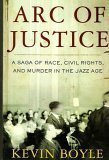 Arc of Justice: A Saga of Race, Civil Rights, and Murder in the Jazz Age by Kevin G. Boyle