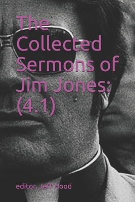 The Collected Sermons of Jim Jones: : 4.1 by Jim Jones, Jeff Hood